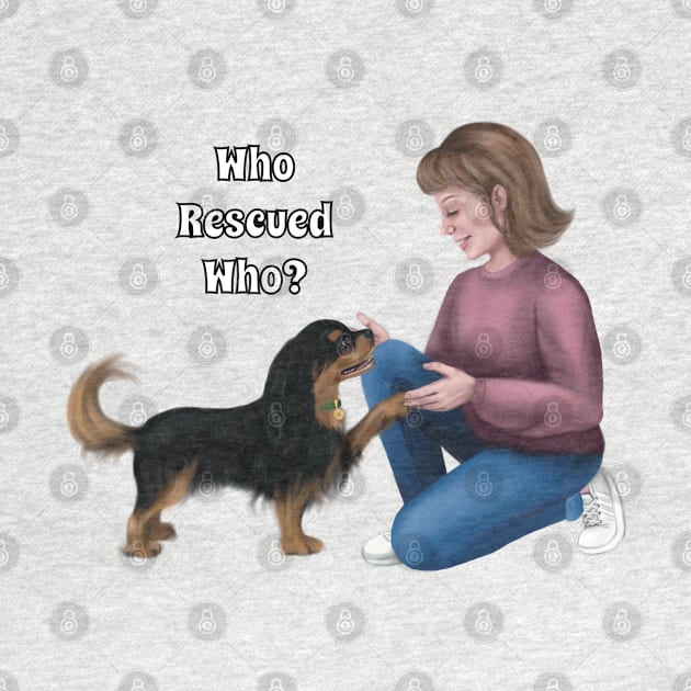 Who Rescued Who, Black and Tan Cavalier by Cavalier Gifts